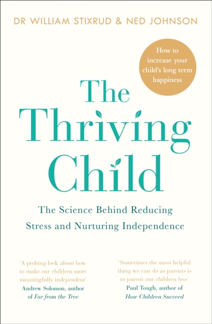 The Thriving Child : The Science Behind Reducing Stress and Nurturing Independence, Paperback / softback Book