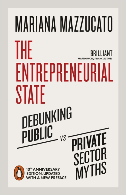The Entrepreneurial State : Debunking Public vs. Private Sector Myths, EPUB eBook