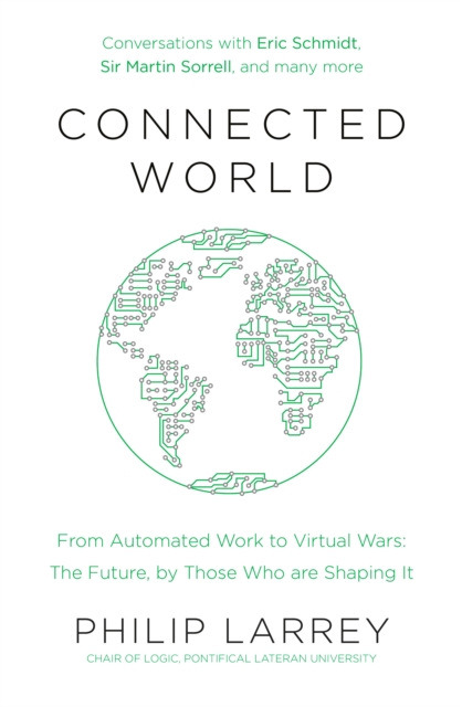 Connected World : From Automated Work to Virtual Wars: The Future, By Those Who Are Shaping It, Paperback / softback Book