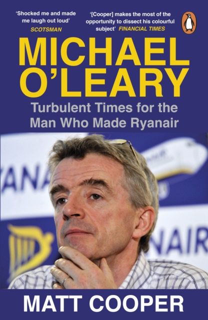 Michael O'Leary : Turbulent Times for the Man Who Made Ryanair, Paperback / softback Book