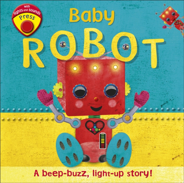 Baby Robot : A Beep-buzz, Light-up Story!, Board book Book