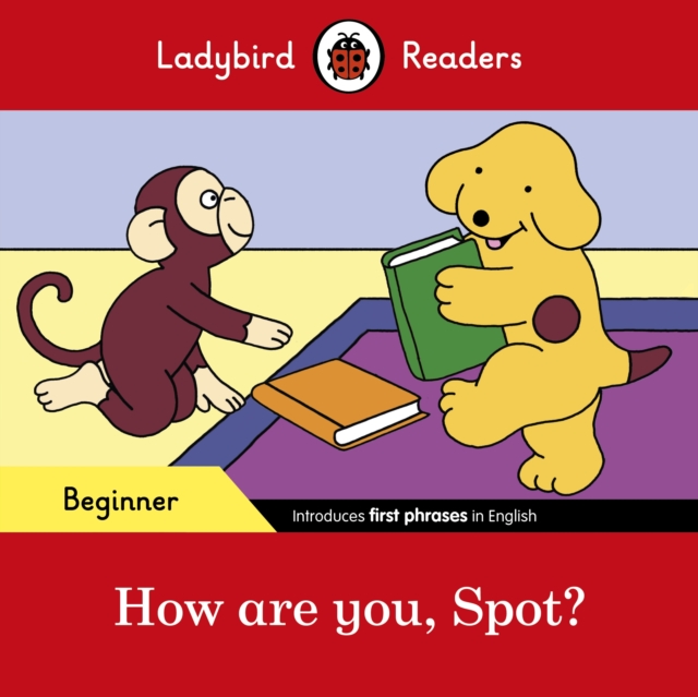 Ladybird Readers Beginner Level - Spot - How are you, Spot? (ELT Graded Reader), Paperback / softback Book