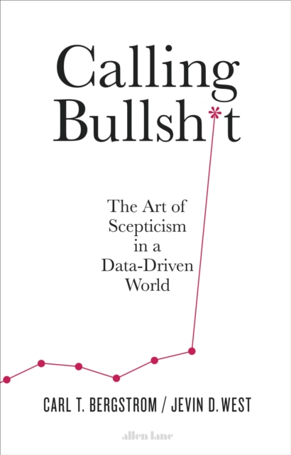 Calling Bullshit : The Art of Scepticism in a Data-Driven World, Hardback Book