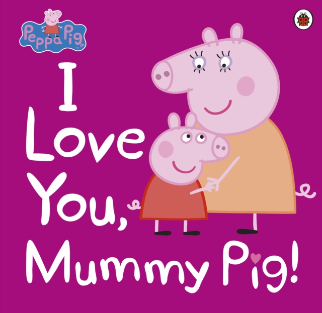 Peppa Pig: I Love You, Mummy Pig, EPUB eBook