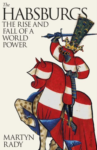 The Habsburgs : The Rise and Fall of a World Power, Hardback Book