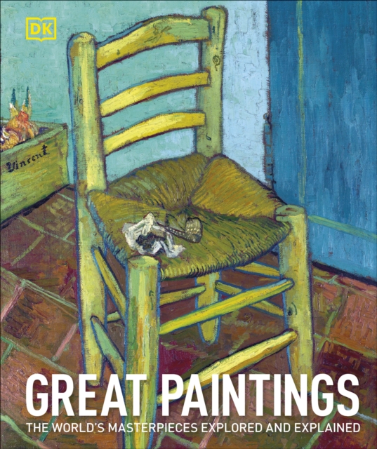 Great Paintings : The World's Masterpieces Explored and Explained, Hardback Book