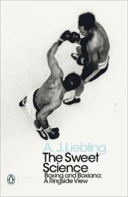 The Sweet Science : Boxing and Boxiana - A Ringside View, Paperback / softback Book