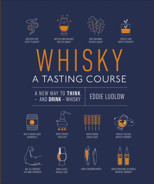 Whisky A Tasting Course : A New Way to Think – and Drink – Whisky, Hardback Book