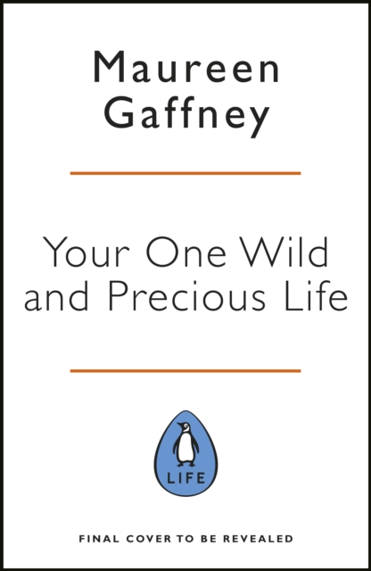 Your One Wild and Precious Life : Reimagine your mid-life self and face the future with joy, Paperback / softback Book