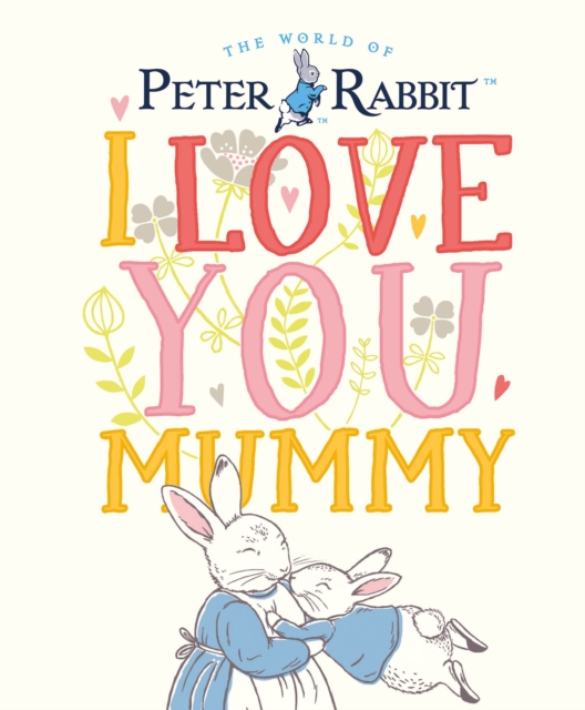 Peter Rabbit I Love You Mummy, Hardback Book