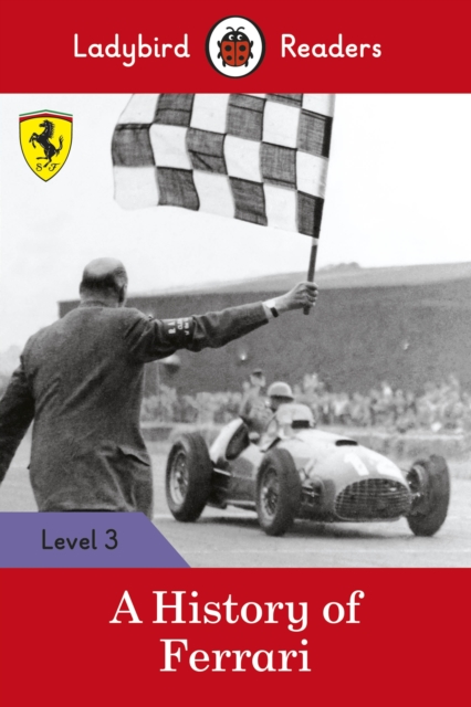 Ladybird Readers Level 3 - Ferrari - A History of Ferrari (ELT Graded Reader), Paperback / softback Book