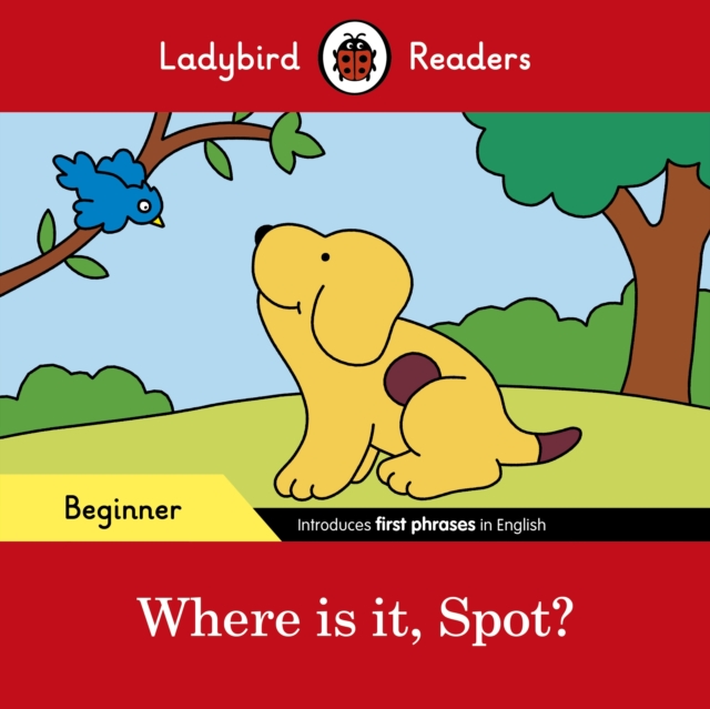 Ladybird Readers Beginner Level - Spot - Where is it, Spot? (ELT Graded Reader), Paperback / softback Book