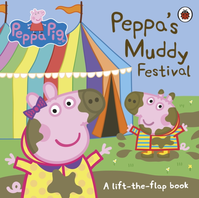 Peppa Pig: Peppa's Muddy Festival : A Lift-the-Flap Book, Board book Book
