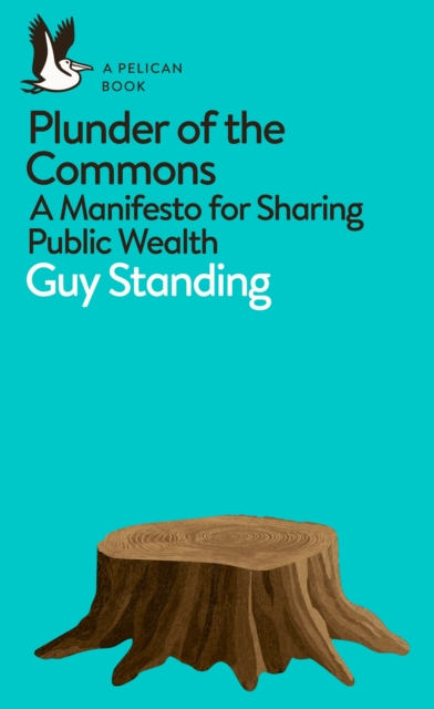 Plunder of the Commons : A Manifesto for Sharing Public Wealth, EPUB eBook