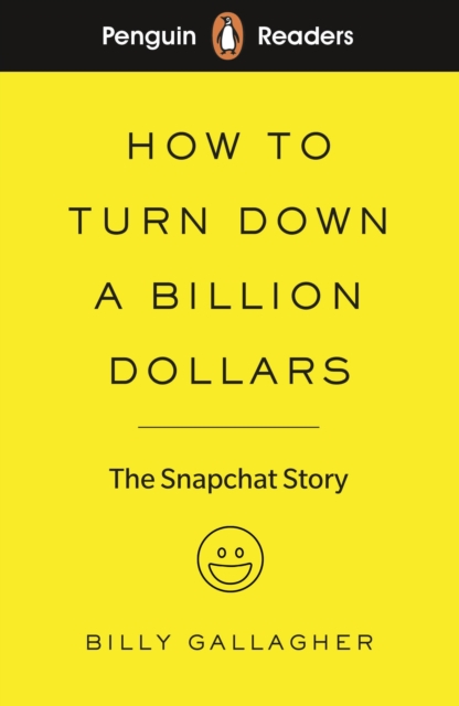Penguin Readers Level 2: How to Turn Down a Billion Dollars (ELT Graded Reader) : The Snapchat Story, Paperback / softback Book