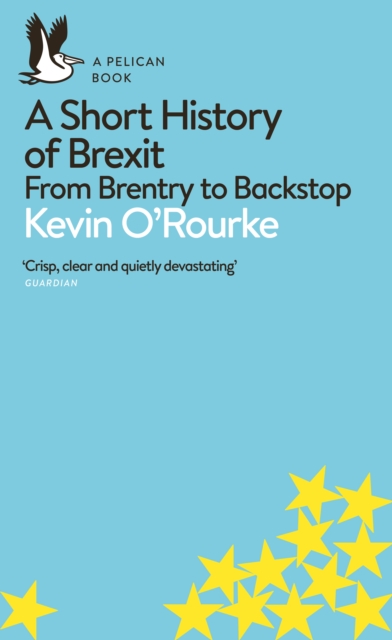 A Short History of Brexit : From Brentry to Backstop, Paperback / softback Book