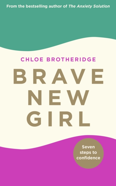 Brave New Girl : Seven Steps to Confidence, Paperback / softback Book