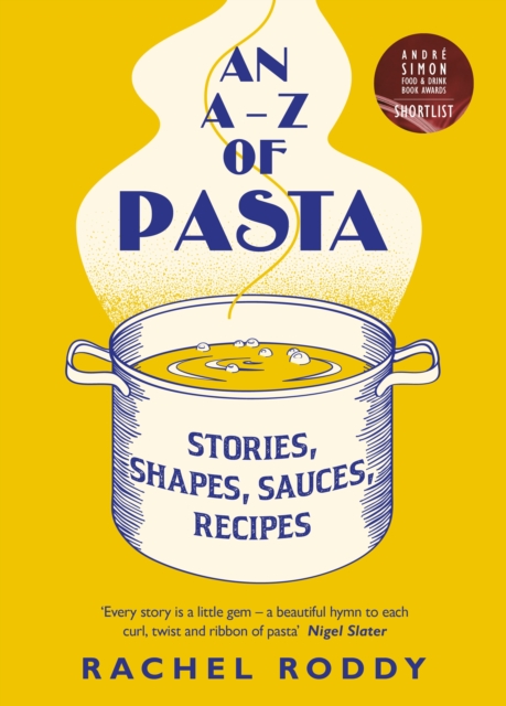 An A-Z of Pasta : Stories, Shapes, Sauces, Recipes, Hardback Book