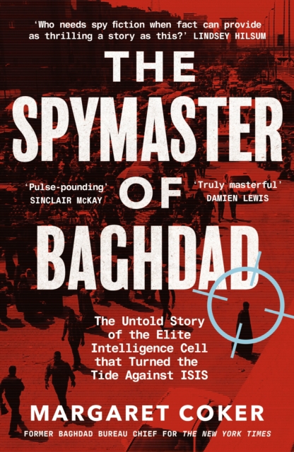 The Spymaster of Baghdad : The Untold Story of the Elite Intelligence Cell that Turned the Tide against ISIS, Hardback Book