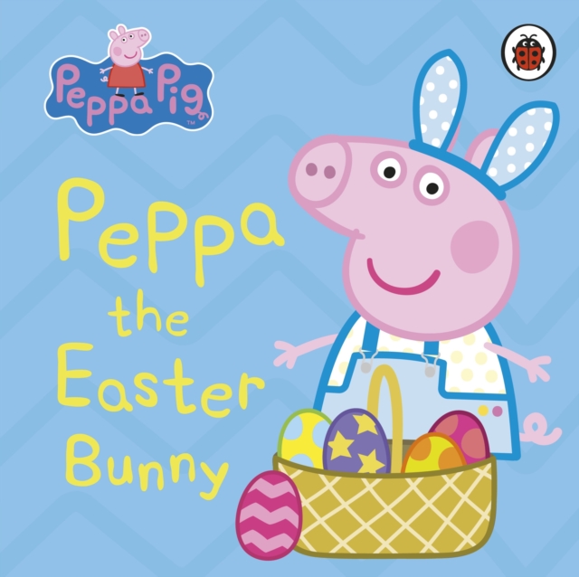 Peppa Pig: Peppa the Easter Bunny, Board book Book