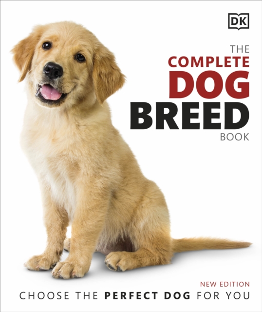 The Complete Dog Breed Book : Choose the Perfect Dog for You, Hardback Book