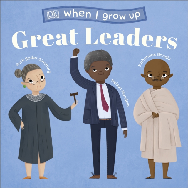 When I Grow Up - Great Leaders : Kids Like You that Became Inspiring Leaders, Board book Book
