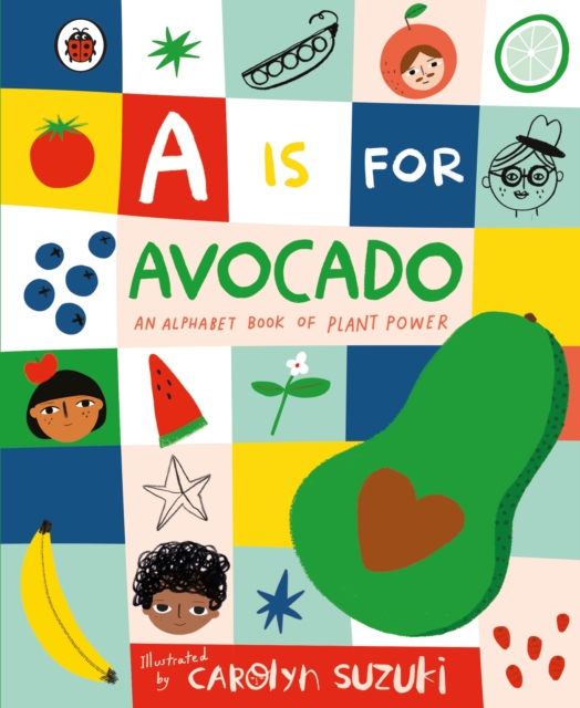A is for Avocado: An Alphabet Book of Plant Power, Hardback Book