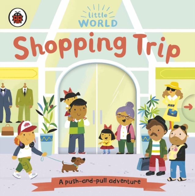 Little World: Shopping Trip : A push-and-pull adventure, Board book Book