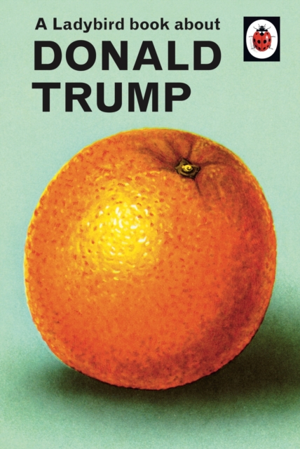 A Ladybird Book About Donald Trump, Hardback Book