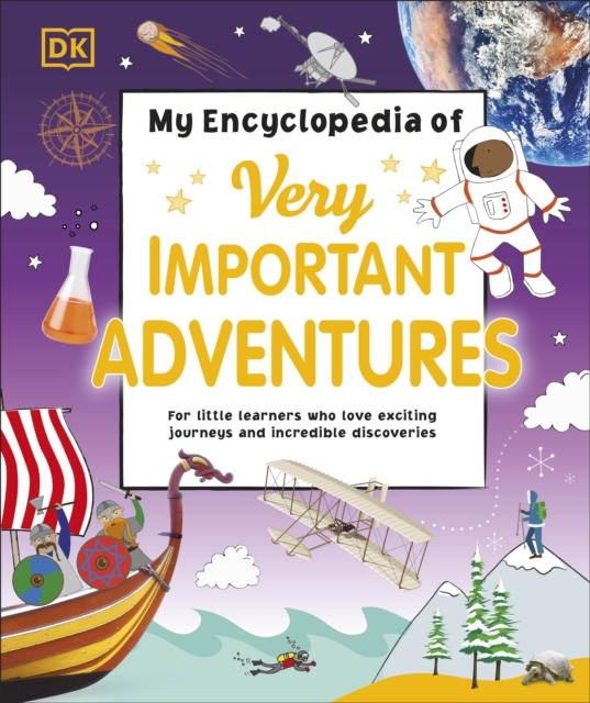My Encyclopedia of Very Important Adventures : For little learners who love exciting journeys and incredible discoveries, Hardback Book