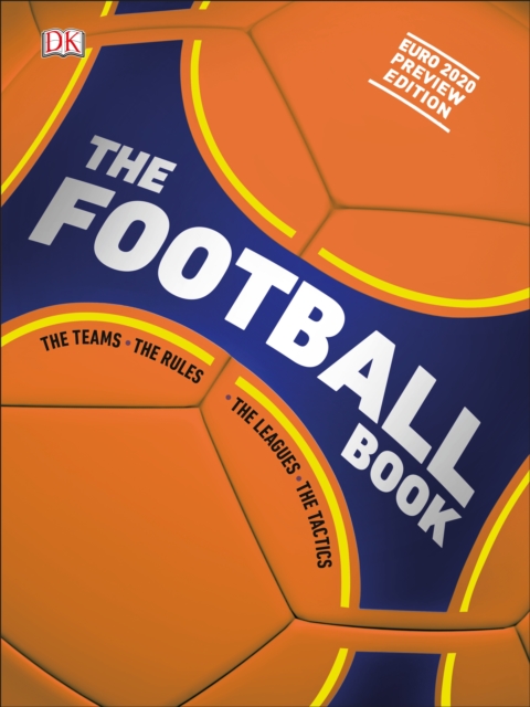 The Football Book : The Teams *The Rules *The Leagues *The Tactics, Hardback Book