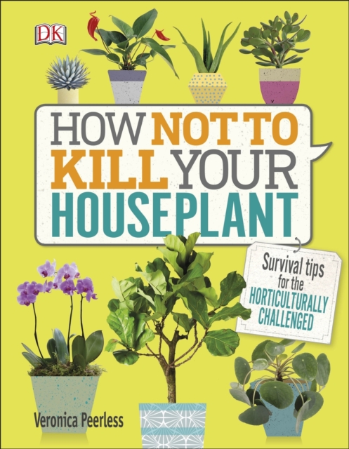 How Not to Kill Your Houseplant : Survival Tips for the Horticulturally Challenged, EPUB eBook