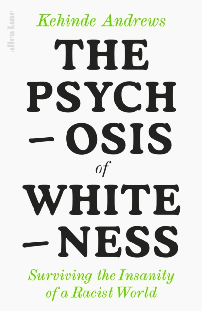 The Psychosis of Whiteness : Surviving the Insanity of a Racist World, Hardback Book
