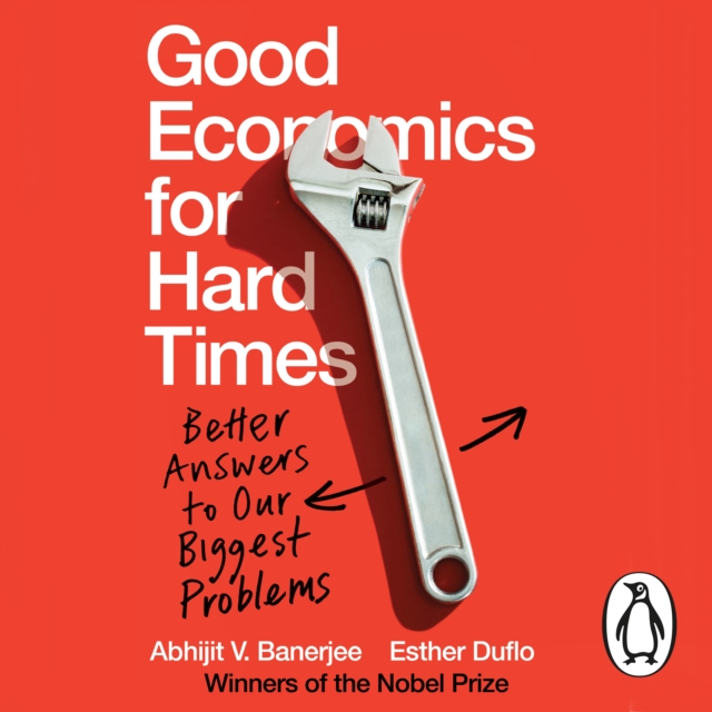 Good Economics for Hard Times : Better Answers to Our Biggest Problems, eAudiobook MP3 eaudioBook