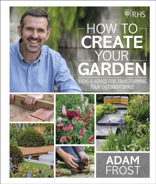 RHS How to Create your Garden : Ideas and Advice for Transforming your Outdoor Space, EPUB eBook