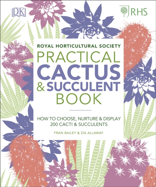 RHS Practical Cactus and Succulent Book : How to Choose, Nurture, and Display more than 200 Cacti and Succulents, EPUB eBook