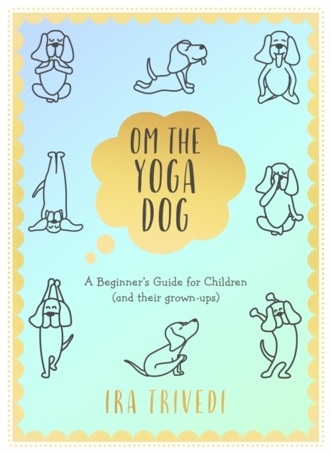 Om the Yoga Dog : A Beginner's Guide for Children (and their grown-ups), EPUB eBook