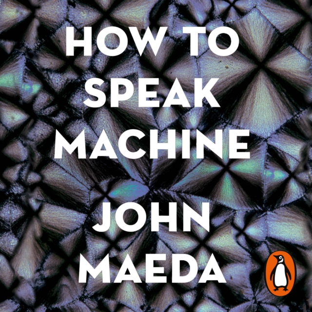 How to Speak Machine : Laws of Design for a Digital Age, eAudiobook MP3 eaudioBook