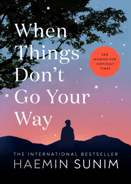 When Things Don’t Go Your Way : Zen Wisdom for Difficult Times, Hardback Book