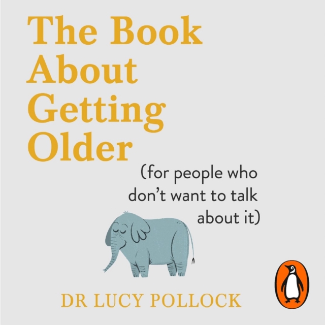 The Book About Getting Older : The essential comforting guide to ageing with wise advice for the highs and lows, eAudiobook MP3 eaudioBook