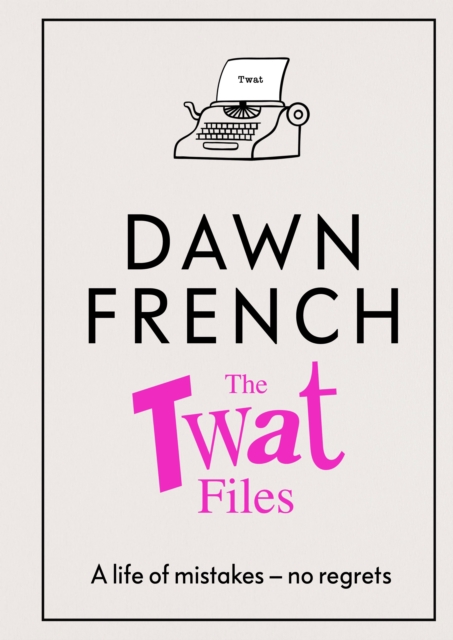 The Twat Files : A hilarious sort-of memoir of mistakes, mishaps and mess-ups, Book The Twat Files : A hilarious sort-of memoir of mistakes, mishaps and mess-ups, Book