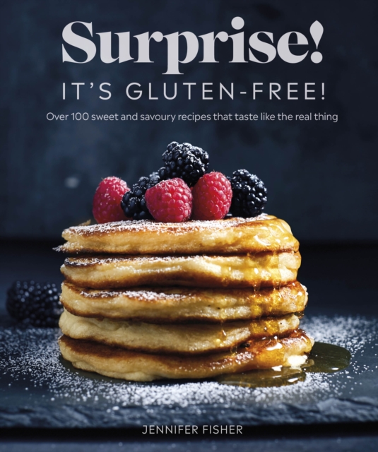 Surprise! It's Gluten-free! : Over 100 Sweet And Savoury Recipes That Taste Like The Real Thing, Paperback / softback Book