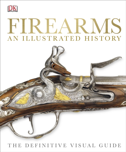 Firearms An Illustrated History : The Definitive Visual Guide, EPUB eBook