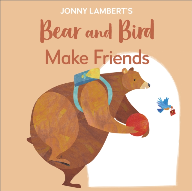Jonny Lambert's Bear and Bird: Make Friends : Even Bears Get Nervous Before Starting School, Board book Book