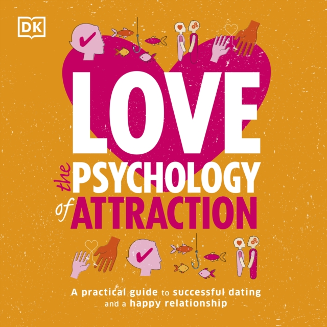 Love The Psychology Of Attraction : A Practical Guide to Successful Dating and a Happy Relationship, eAudiobook MP3 eaudioBook
