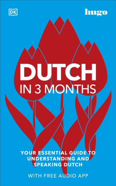 Dutch in 3 Months with Free Audio App : Your Essential Guide to Understanding and Speaking Dutch, Paperback / softback Book