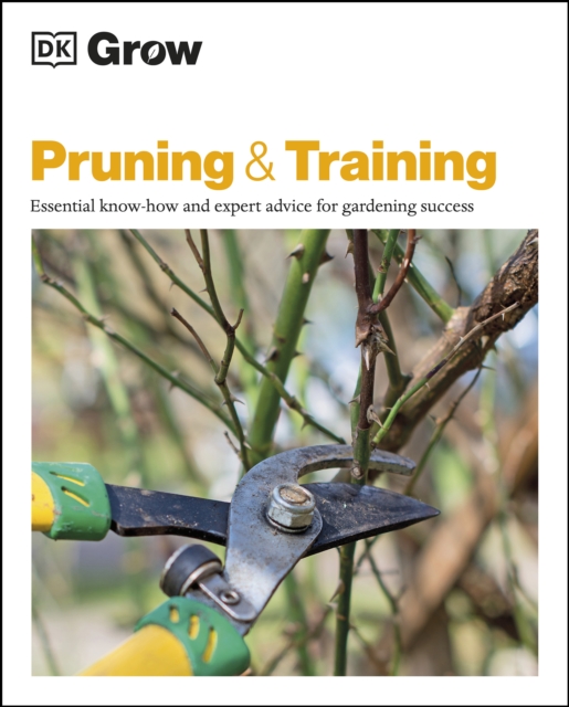 Grow Pruning & Training : Essential Know-how and Expert Advice for Gardening Success, EPUB eBook