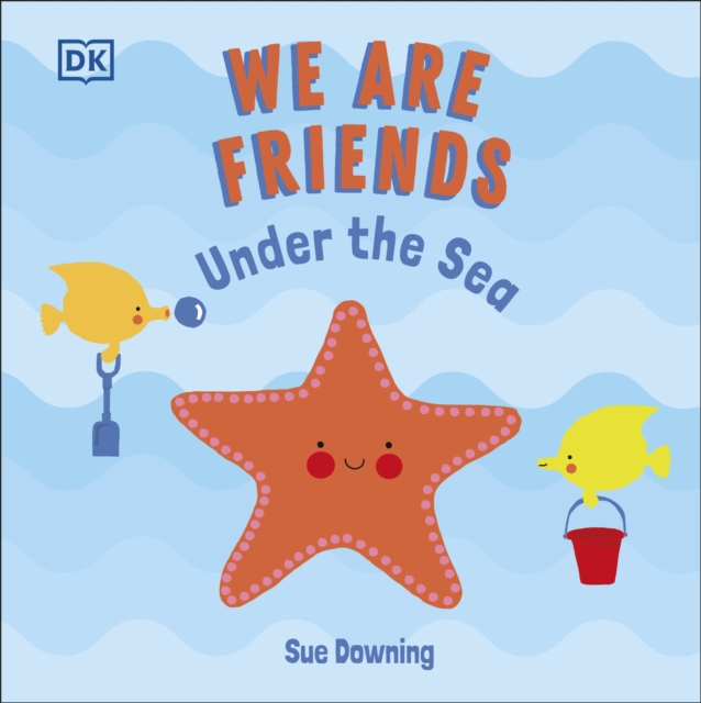 We Are Friends: Under the Sea : Friends Can Be Found Everywhere We Look, Board book Book