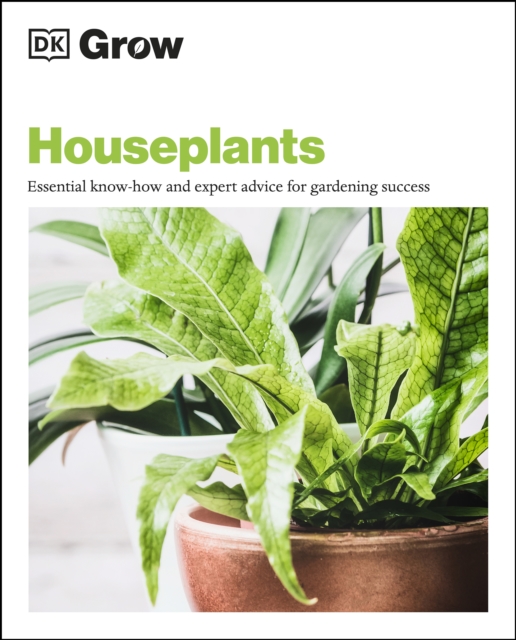 Grow Houseplants : Essential Know-how and Expert Advice for Gardening Success, EPUB eBook
