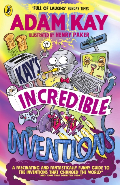 Kay’s Incredible Inventions : A fascinating and fantastically funny guide to inventions that changed the world (and some that definitely didn't), EPUB eBook